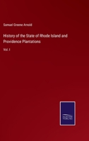 History of the State of Rhode Island and Providence Plantations: Vol. I 3375129033 Book Cover