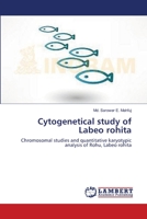 Cytogenetical study of Labeo rohita: Chromosomal studies and quantitative karyotypic analysis of Rohu, Labeo rohita 3659516554 Book Cover