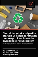 Charakterystyka odpadów stałych w gospodarstwach domowych i zachowania związane z recyklingiem: Studium przypadku w mieście Danang, Wietnam 6203526746 Book Cover