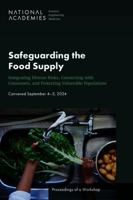 Safeguarding the Food Supply: Integrating Diverse Risks, Connecting with Consumers, and Protecting Vulnerable Populations: Proceedings of a Workshop 0309730856 Book Cover