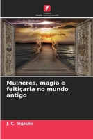 Mulheres, magia e feitiçaria no mundo antigo (Portuguese Edition) 6203591432 Book Cover