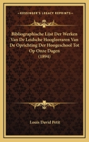 Bibliographische Lijst Der Werken Van De Leidsche Hoogleeraren Van De Oprichting Der Hoogeschool Tot Op Onze Dagen (1894) 1168084458 Book Cover