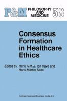 Consensus Formation in Healthcare Ethics (Philosophy and Medicine) 079234944X Book Cover