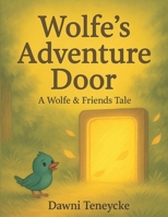 Wolfe's Adventure Door: A Wolfe & Friends Tale B0FQNPXN5X Book Cover