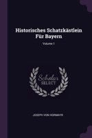Historisches Schatzkästlein Für Bayern; Volume 1 1378390113 Book Cover