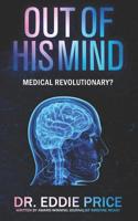 Out Of His Mind: Medical Revolutionary? 1733521054 Book Cover