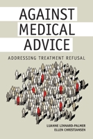 Against Medical Advice: Addressing Treatment Refusal, Paperback 1646480503 Book Cover