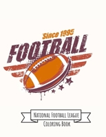 National Football League Coloring Book: NFL Football Gifts for Kids, Boys or Adult Relaxation - Stress Relief Football lover Birthday Coloring Book Made in USA 1671362969 Book Cover