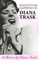 Whatever Happened to Diana Trask: A Memoir 1877096806 Book Cover