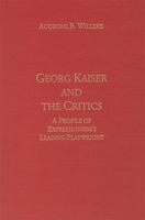 Georg Kaiser and the Critics: A Profile of Expressionism's Leading Playwright (Literary Criticism in Perspective) 1571130543 Book Cover