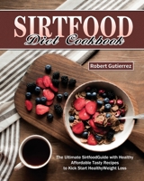 Sirtfood Diet Cookbook: The Ultimate Sirtfood Guide with Healthy Affordable Tasty Recipes to Kick Start Healthy Weight Loss. 1649846479 Book Cover