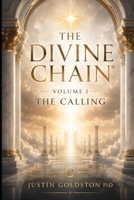 The Divine Chain®: Volume I: The Calling (THE DIVINE CHAIN®: Welcome to Web4 - A Research Program on Theology, Wisdom, Technology, Governance, and Human Flourishing) B0HBJGWWZ2 Book Cover