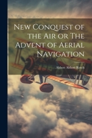 New Conquest of the Air or The Advent of Aerial Navigation 1022140639 Book Cover