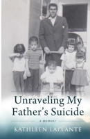 Unraveling My Father's Suicide 0692409882 Book Cover