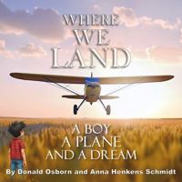 Where We Land: A Boy, A Plane, and a Dream B0F7X7PZK7 Book Cover