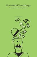Do-It-Yourself Brand Design: Make Logos, Ads and Everything In-Between 1496143396 Book Cover