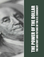 THE POWER OF THE DOLLAR: The History and Future of the U.S. Currency B0DSL7BWB5 Book Cover