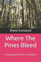 Where The Pines Bleed: A Gripping Folk Horror Mystery B0H6VLJSMW Book Cover