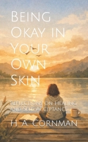 Being Okay in Your Own Skin: Reflections on Healing and Self-Acceptance B0GCHW489V Book Cover
