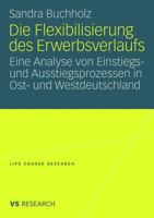 Die Flexibilisierung Des Erwerbsverlaufs: Eine Analyse Von Einstiegs- Und Ausstiegsprozessen in Ost- Und Westdeutschland 3531160990 Book Cover