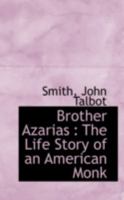 Brother Azarias the Life Story of an American Monk 0548663548 Book Cover