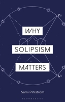 Why Solipsism Matters 135012639X Book Cover