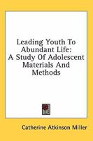 Leading Youth To Abundant Life: A Study Of Adolescent Materials And Methods 1163135755 Book Cover