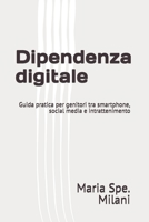 Dipendenza digitale: Guida pratica per genitori tra smartphone, social media e intrattenimento (Italian Edition) B0GKYJQR7X Book Cover