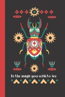 Be The Magic You Wish To See: Gratitude Journal / Notebook, Organiser / Organizer, Inspirational Unique Great Fun Gift Ideas, For Women Teens Girls Her, Approx 100 pages, Aztec Beetle 1675558167 Book Cover