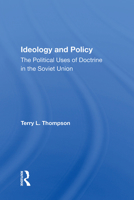 Ideology and Policy: The Political Uses of Doctrine in the Soviet Union 0367164841 Book Cover
