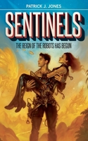 Sentinels: The Reign of the Robots has Begun 0993186688 Book Cover