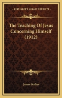 The Teaching of Jesus Concerning Himself 0548713065 Book Cover