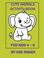 CUTE ANIMALS ACTIVITY BOOK FOR KIDS 4 - 8 B0BGZLG4Q8 Book Cover
