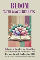 BLOOM with KNOW Regrets: Be Loving to Ourselves and Others More B0F9TV2D76 Book Cover