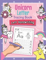 Unicorn Letter Tracing Book Left Handwriting: Magical Practice Workbook for Left-Handed Preschoolers - Essential Writing Skills for Kindergarten and Preschool Lefties B08NM4XTZD Book Cover