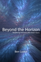 Beyond the Horizon: Redefining Potential After Brain Injury, Third Edition 1312321032 Book Cover