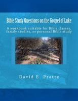 Bible Study Questions on the Gospel of Luke: A Workbook Suitable for Bible Classes, Family Studies, or Personal Bible Study 1499649118 Book Cover