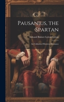 Pausanius, the Spartan: An Unfinished Historical Romance 1020364734 Book Cover