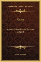 Alaska: America's Continental Frontier Outpost 1432599801 Book Cover