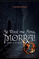 Se Você me Ama, Morra!: Obsessão B0FVVTZFCN Book Cover