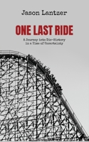 One Last Ride: A Journey into Dis-History in a Time of Uncertainty 1683902866 Book Cover