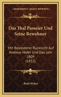 Das Thal Passeier Und Seine Bewohner: Mit Besonderer R�cksicht Auf Andreas Hofer Und Das Jahr 1809 1017232156 Book Cover