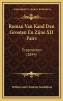 Roman Van Karel Den Grooten En Zijne XII Pairs: Fragmenten (1844) 1160754934 Book Cover