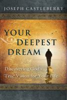 Your Deepest Dream: Discovering God's True Vision for Your Life 1615218262 Book Cover