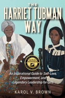 The Harriet Tubman Way: An Inspirational Guide to Self-Love, Empowerment, and Legendary Leadership for Girls B0B7C82X7D Book Cover