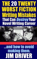 The Twenty 20 Worst Fiction Writing Mistakes That Can Destroy Your Novel Writing Career: And How To Avoid Making Them (Authorship & Writing Secrets) (How To Write) B087SCCYY8 Book Cover