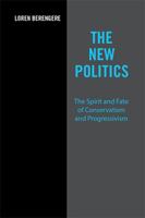 The New Politics: The Spirit and Fate of Conservatism and Progressivism 1524549479 Book Cover