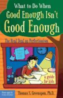 What to Do When Good Enough Isn't Good Enough: The Real Deal on Perfectionism (What to Do When) 1575422344 Book Cover