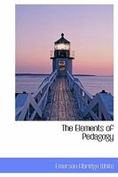 The Elements of Pedagogy: A Manual for Teachers, Normal Schools, Normal Institutes, Teachers' Reading Circles, and All Persons Interested in School Education 052693574X Book Cover