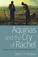 Aquinas and the Cry of Rachel: Thomistic Reflections on the Problem of Evil 0813234905 Book Cover